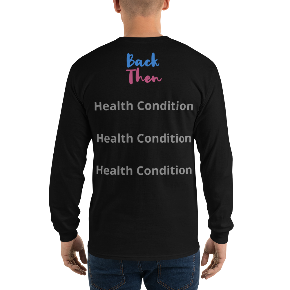 Back Then Look At Me NOW Challenge Men’s Long Sleeve Shirt 3 Health Conditions